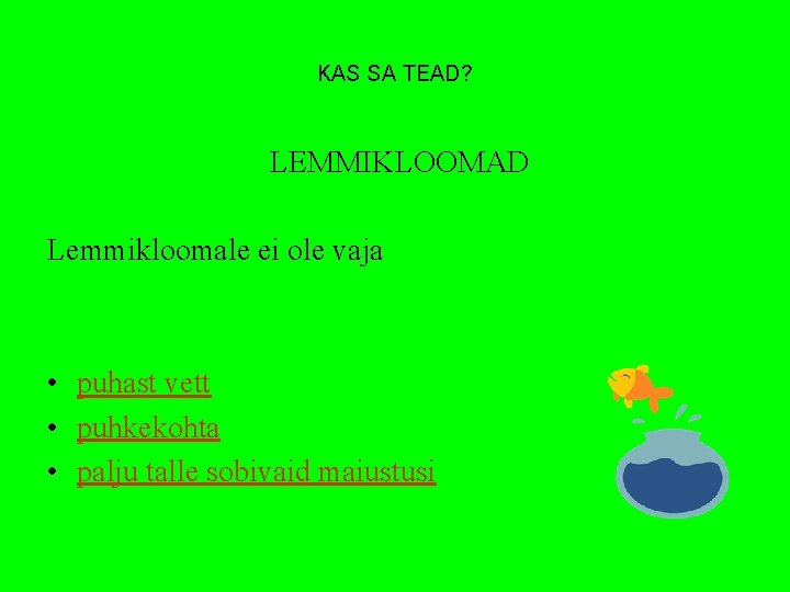 KAS SA TEAD? LEMMIKLOOMAD Lemmikloomale ei ole vaja • puhast vett • puhkekohta •