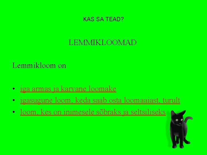 KAS SA TEAD? LEMMIKLOOMAD Lemmikloom on • iga armas ja karvane loomake • igasugune