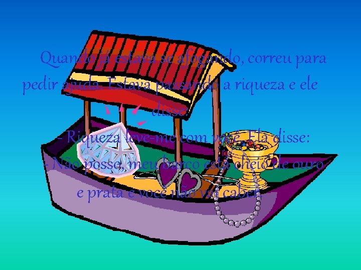 Quando já estava se afogando, correu para pedir ajuda. Estava passando a riqueza e Quando já estava se afogando, correu para pedir ajuda. Estava passando a riqueza e