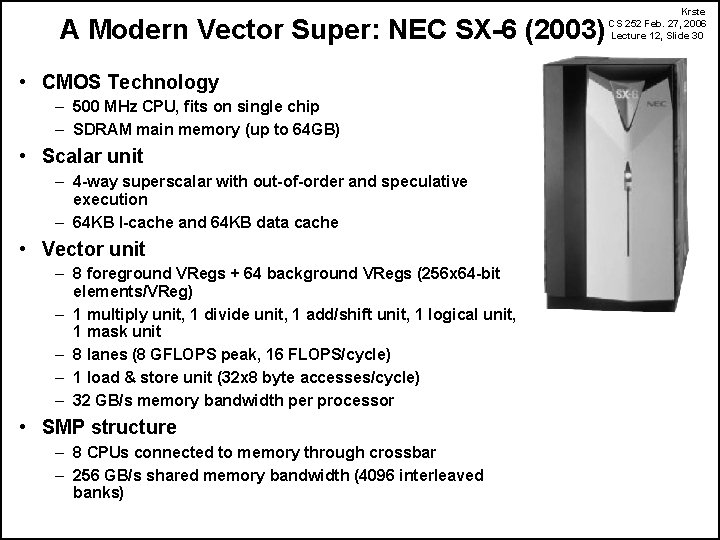 A Modern Vector Super: NEC SX-6 (2003) • CMOS Technology – 500 MHz CPU,