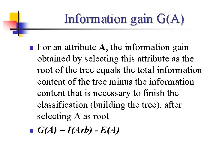 Information gain G(A) n n For an attribute A, the information gain obtained by