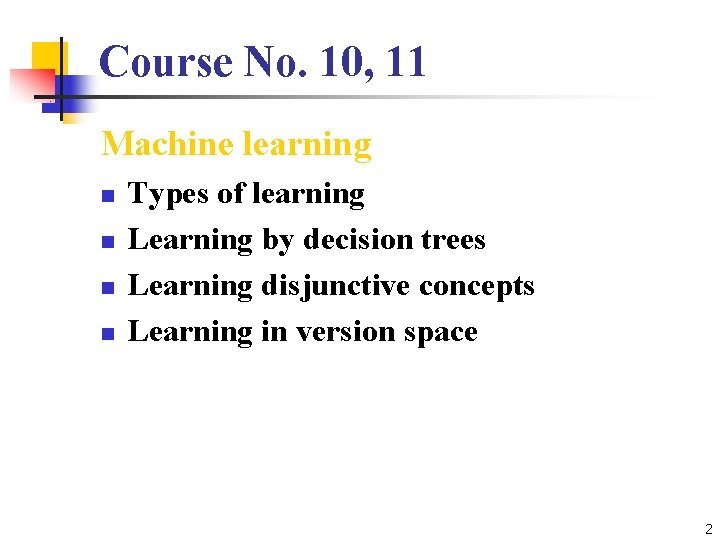 Course No. 10, 11 Machine learning n n Types of learning Learning by decision
