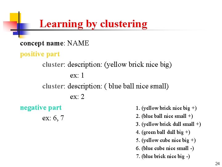 Learning by clustering concept name: NAME positive part cluster: description: (yellow brick nice big)