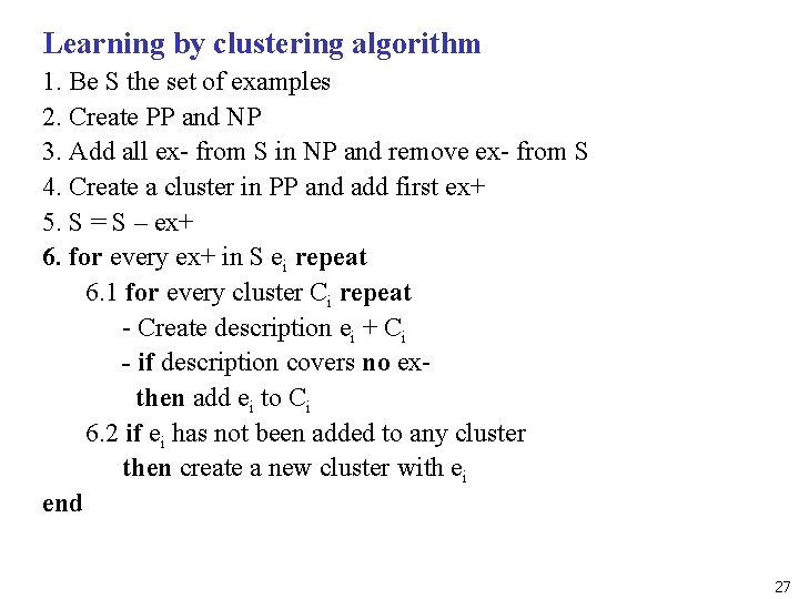 Learning by clustering algorithm 1. Be S the set of examples 2. Create PP