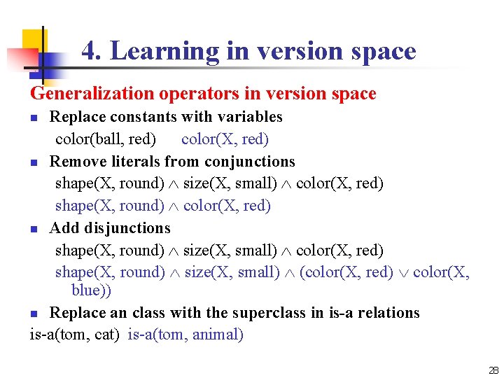 4. Learning in version space Generalization operators in version space Replace constants with variables