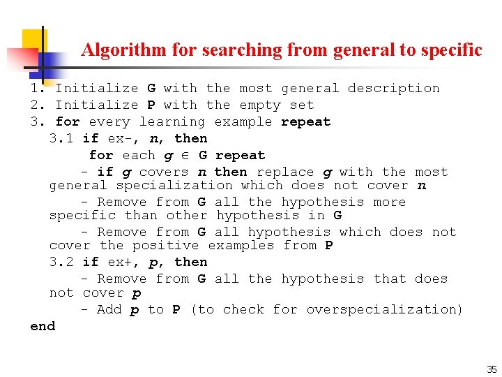 Algorithm for searching from general to specific 1. Initialize G with the most general