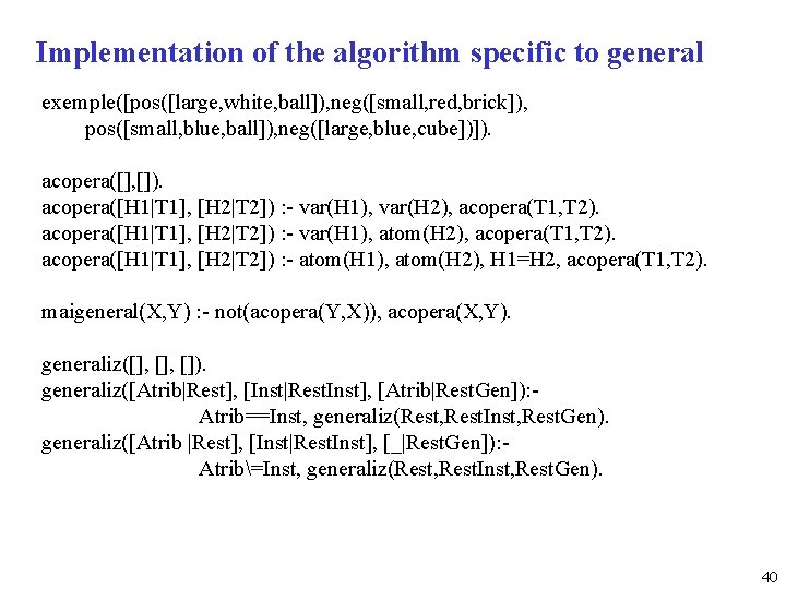 Implementation of the algorithm specific to general exemple([pos([large, white, ball]), neg([small, red, brick]), pos([small,