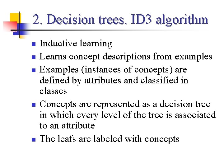 2. Decision trees. ID 3 algorithm n n n Inductive learning Learns concept descriptions