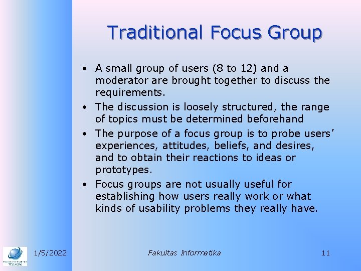 Traditional Focus Group • A small group of users (8 to 12) and a