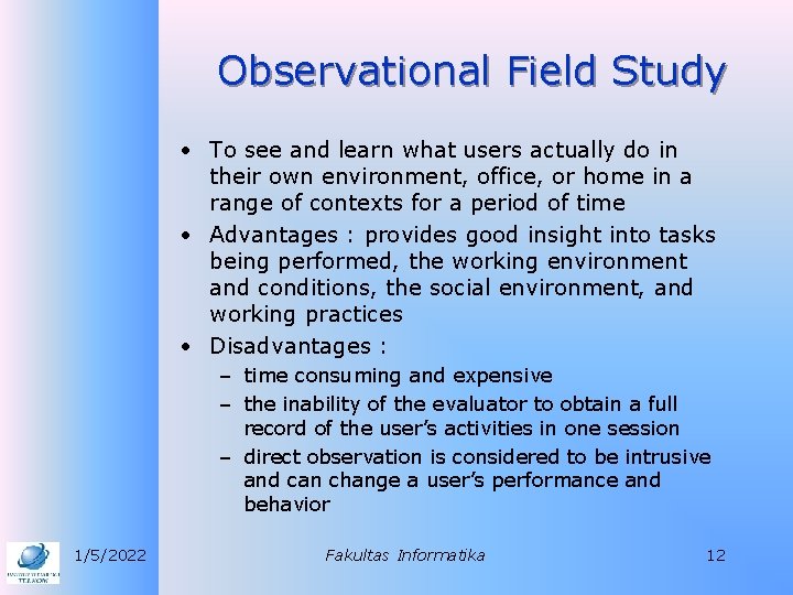Observational Field Study • To see and learn what users actually do in their