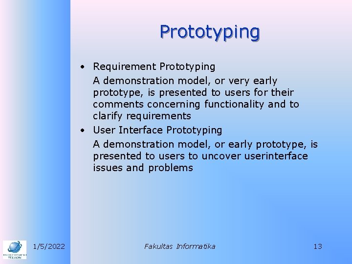 Prototyping • Requirement Prototyping A demonstration model, or very early prototype, is presented to