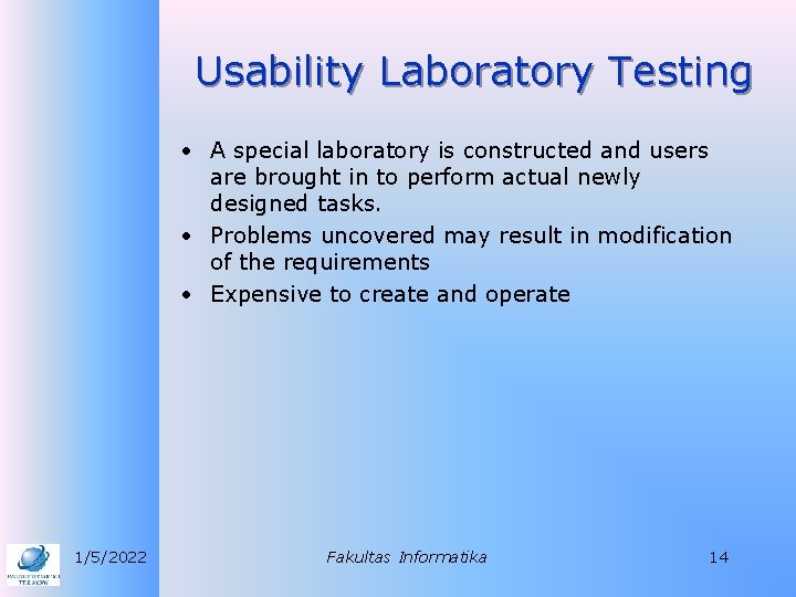 Usability Laboratory Testing • A special laboratory is constructed and users are brought in