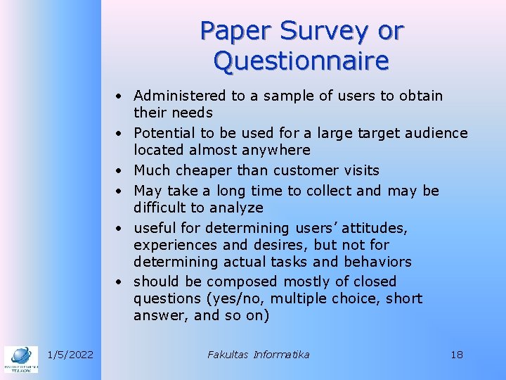 Paper Survey or Questionnaire • Administered to a sample of users to obtain their