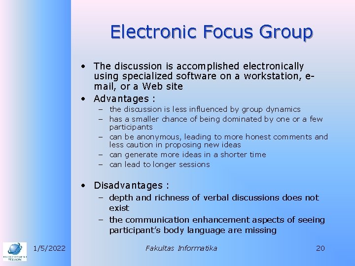Electronic Focus Group • The discussion is accomplished electronically using specialized software on a