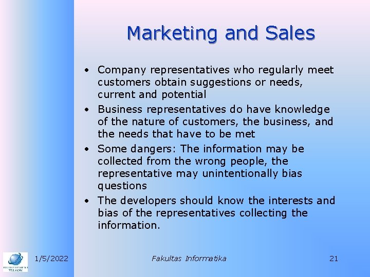 Marketing and Sales • Company representatives who regularly meet customers obtain suggestions or needs,