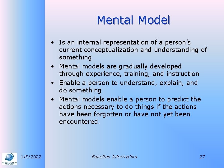 Mental Model • Is an internal representation of a person’s current conceptualization and understanding