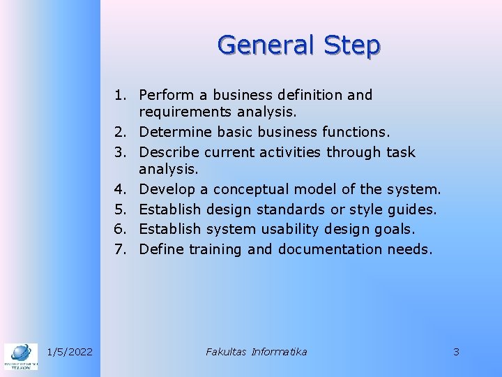 General Step 1. Perform a business definition and requirements analysis. 2. Determine basic business