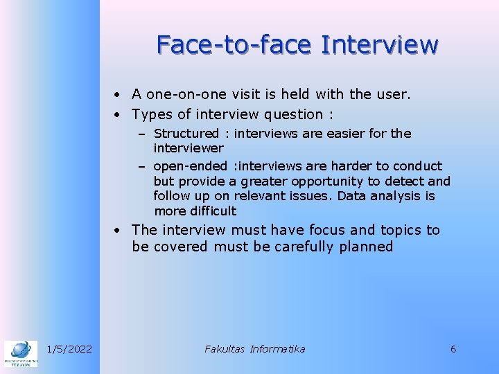 Face-to-face Interview • A one-on-one visit is held with the user. • Types of