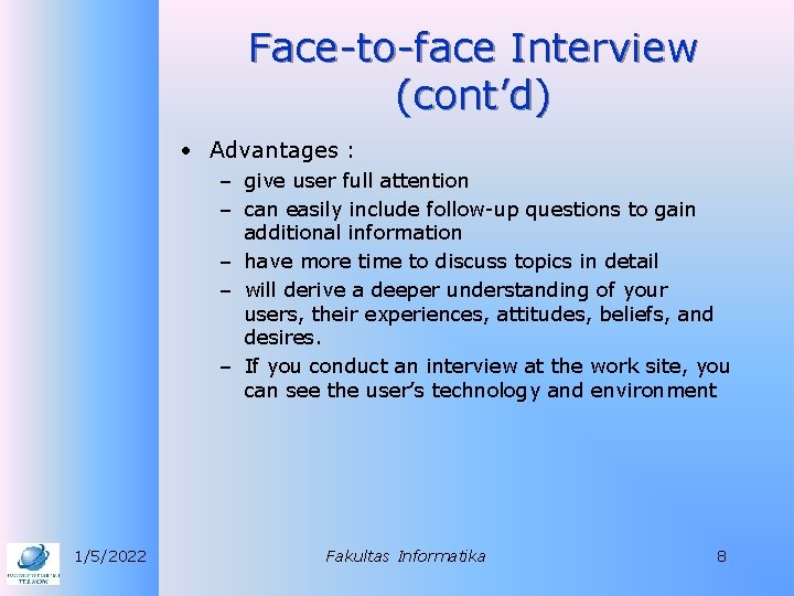 Face-to-face Interview (cont’d) • Advantages : – give user full attention – can easily