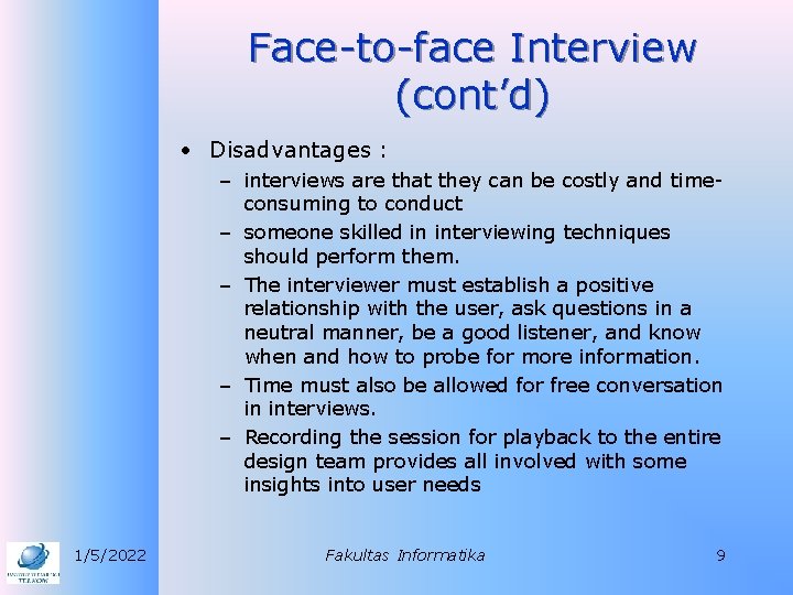 Face-to-face Interview (cont’d) • Disadvantages : – interviews are that they can be costly