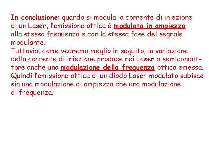 In conclusione: quando si modula la corrente di iniezione di un Laser, l’emissione ottica