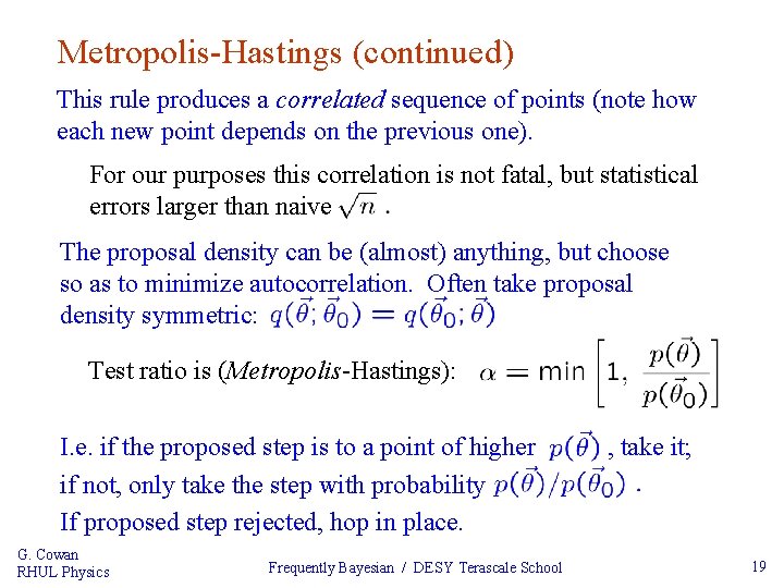 Metropolis-Hastings (continued) This rule produces a correlated sequence of points (note how each new