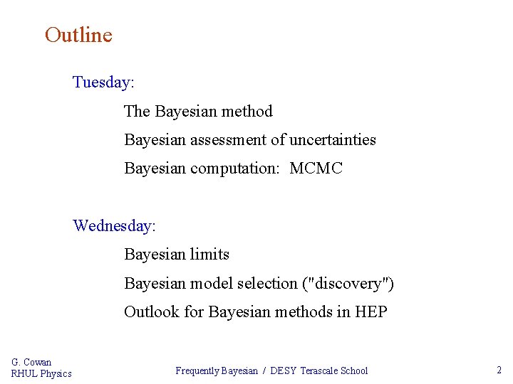 Outline Tuesday: The Bayesian method Bayesian assessment of uncertainties Bayesian computation: MCMC Wednesday: Bayesian