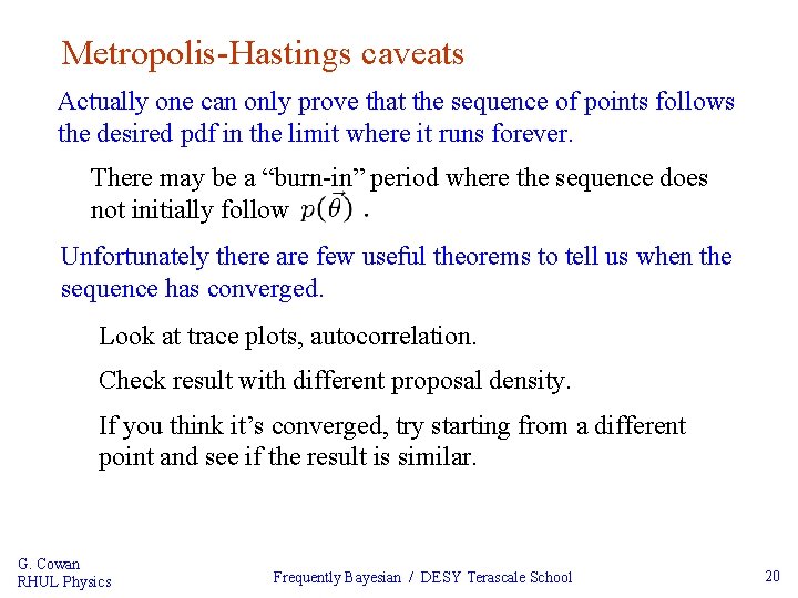 Metropolis-Hastings caveats Actually one can only prove that the sequence of points follows the