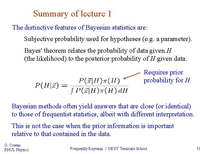 Summary of lecture 1 The distinctive features of Bayesian statistics are: Subjective probability used