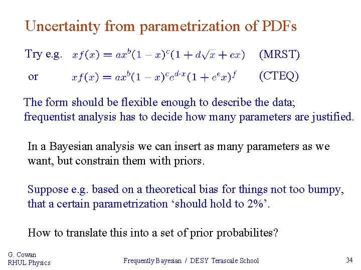 Uncertainty from parametrization of PDFs Try e. g. (MRST) or (CTEQ) The form should