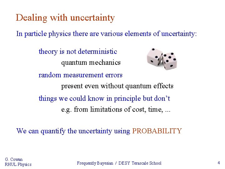 Dealing with uncertainty In particle physics there are various elements of uncertainty: theory is