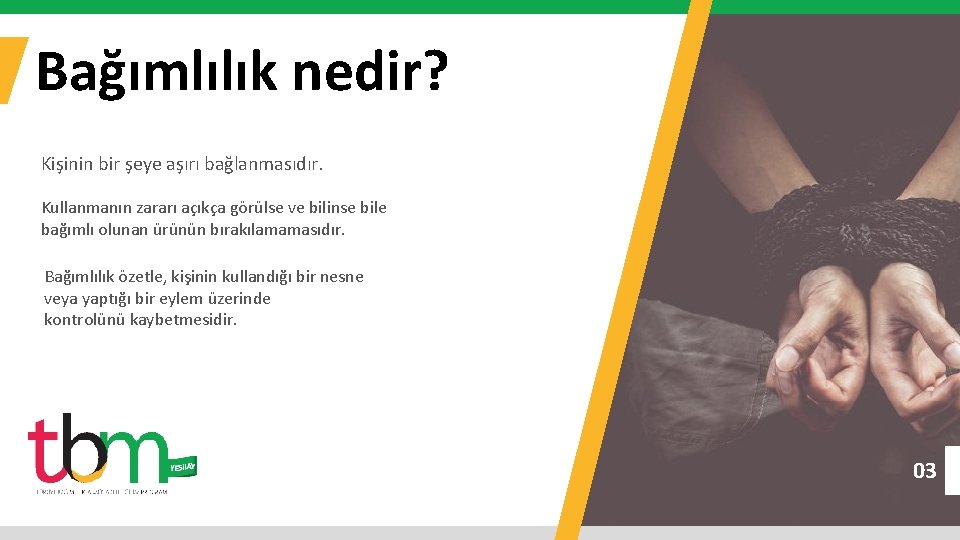 Bağımlılık nedir? Kişinin bir şeye aşırı bağlanmasıdır. Kullanmanın zararı açıkça görülse ve bilinse bile