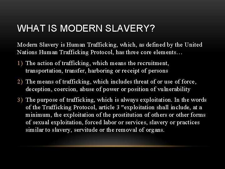 WHAT IS MODERN SLAVERY? Modern Slavery is Human Trafficking, which, as defined by the