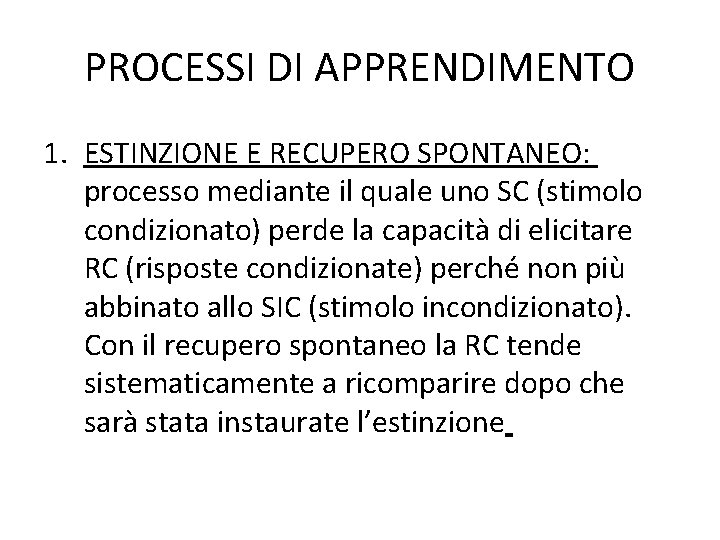 PROCESSI DI APPRENDIMENTO 1. ESTINZIONE E RECUPERO SPONTANEO: processo mediante il quale uno SC