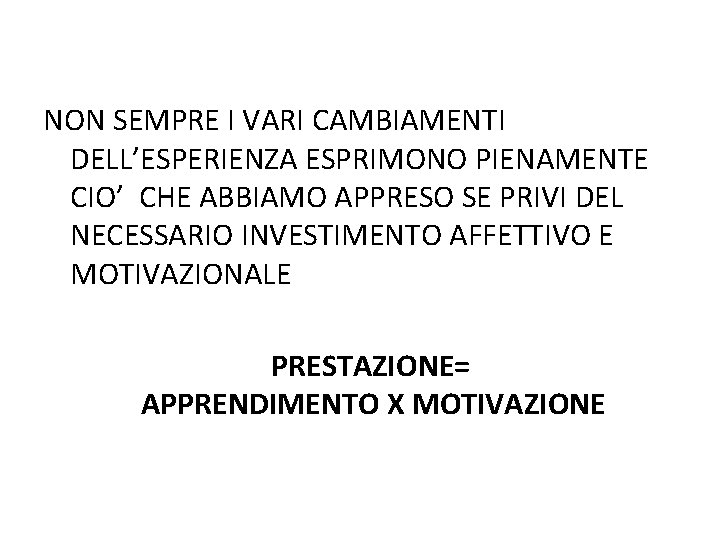 NON SEMPRE I VARI CAMBIAMENTI DELL’ESPERIENZA ESPRIMONO PIENAMENTE CIO’ CHE ABBIAMO APPRESO SE PRIVI