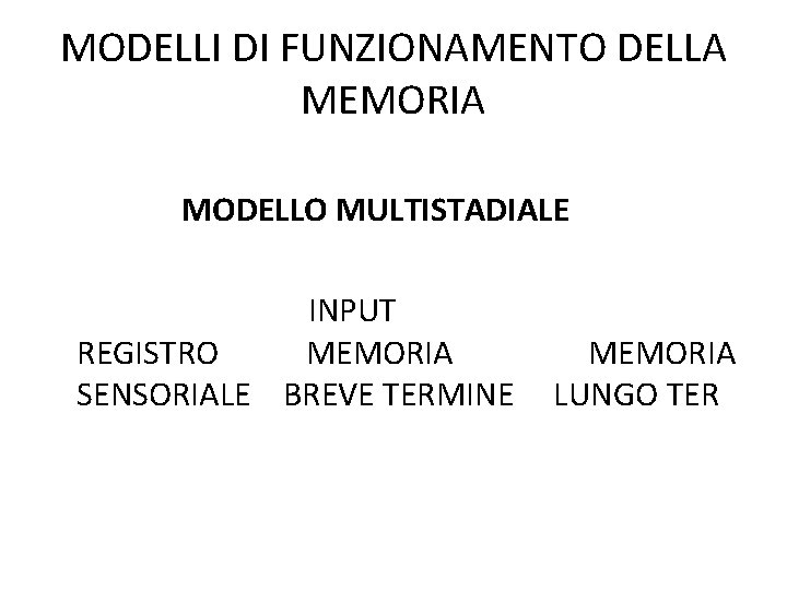 MODELLI DI FUNZIONAMENTO DELLA MEMORIA MODELLO MULTISTADIALE INPUT REGISTRO MEMORIA SENSORIALE BREVE TERMINE MEMORIA