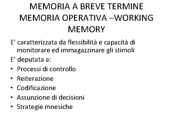 MEMORIA A BREVE TERMINE MEMORIA OPERATIVA –WORKING MEMORY E’ caratterizzata da flessibilità e capacità