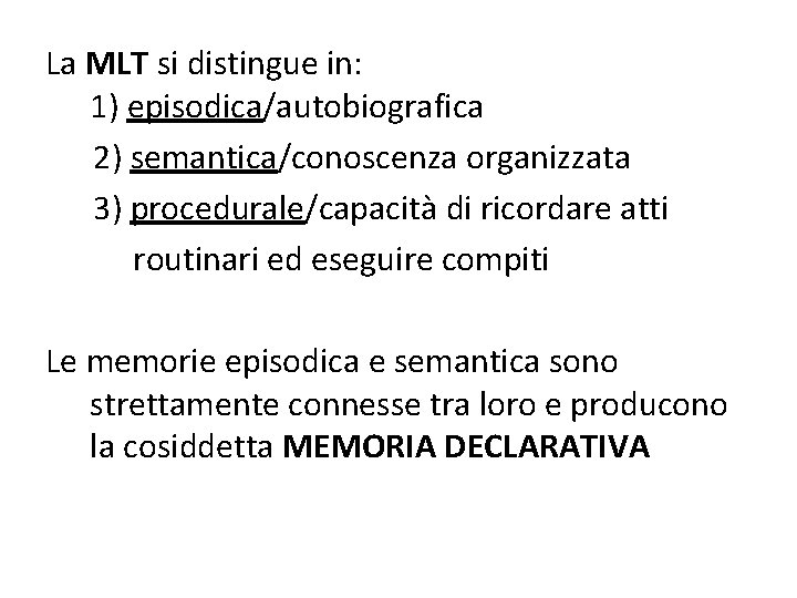 La MLT si distingue in: 1) episodica/autobiografica 2) semantica/conoscenza organizzata 3) procedurale/capacità di ricordare