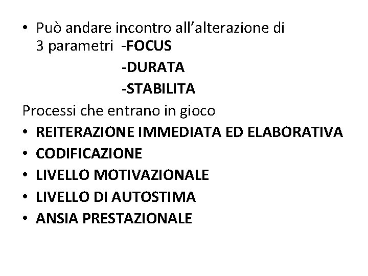  • Può andare incontro all’alterazione di 3 parametri -FOCUS -DURATA -STABILITA Processi che