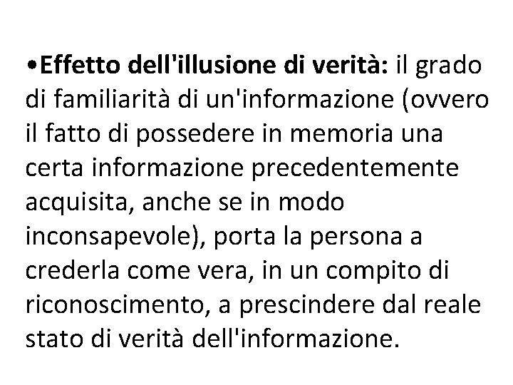  • Effetto dell'illusione di verità: il grado di familiarità di un'informazione (ovvero il