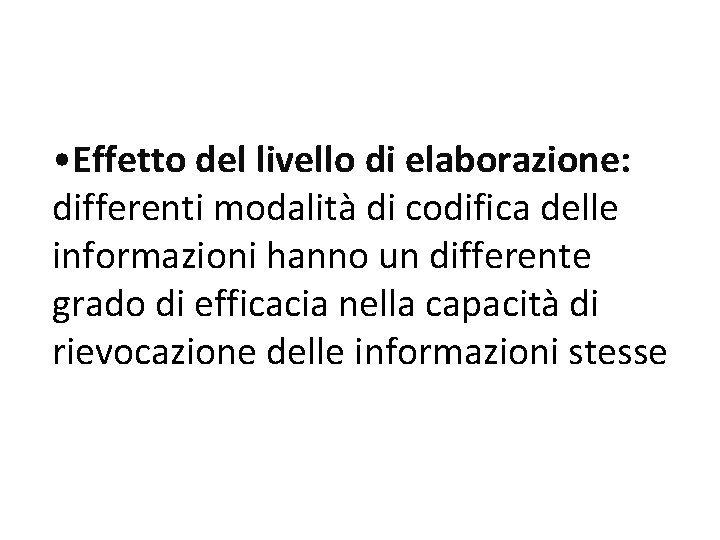  • Effetto del livello di elaborazione: differenti modalità di codifica delle informazioni hanno