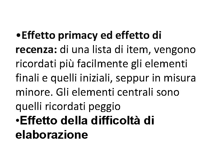  • Effetto primacy ed effetto di recenza: di una lista di item, vengono