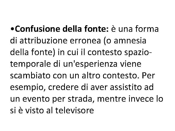  • Confusione della fonte: è una forma di attribuzione erronea (o amnesia della