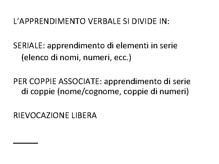 L’APPRENDIMENTO VERBALE SI DIVIDE IN: SERIALE: apprendimento di elementi in serie (elenco di nomi,