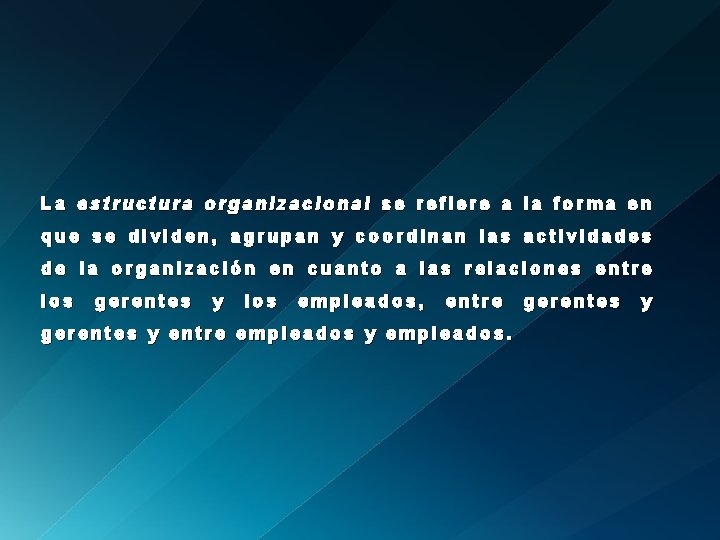 La estructura organizacional se refiere a la forma en que se dividen, agrupan y