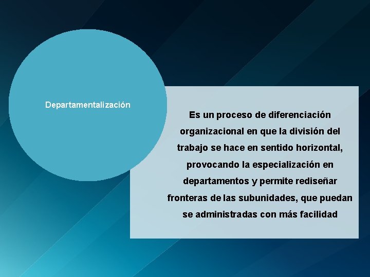 Departamentalización Es un proceso de diferenciación organizacional en que la división del trabajo se