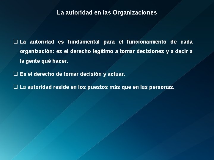 La autoridad en las Organizaciones q La autoridad es fundamental para el funcionamiento de