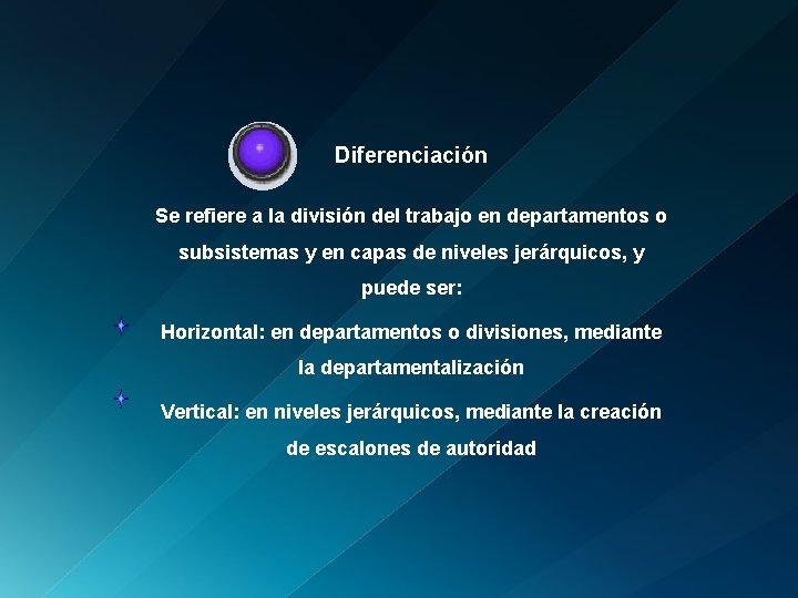 Diferenciación Se refiere a la división del trabajo en departamentos o subsistemas y en