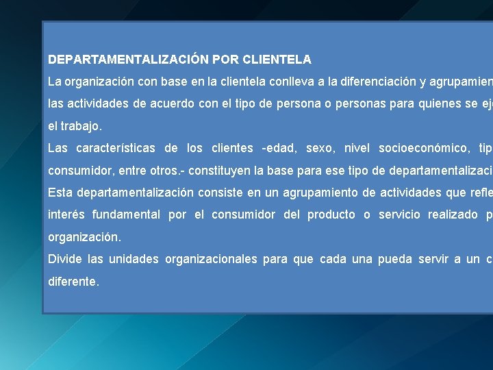 DEPARTAMENTALIZACIÓN POR CLIENTELA La organización con base en la clientela conlleva a la diferenciación