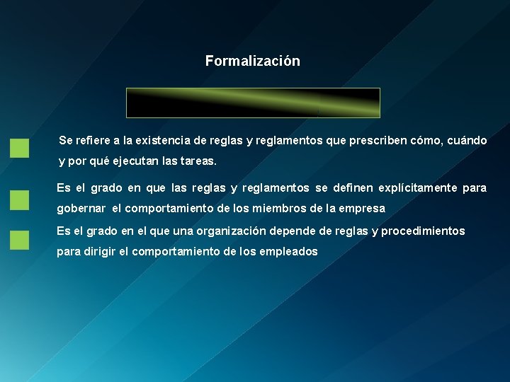 Formalización Se refiere a la existencia de reglas y reglamentos que prescriben cómo, cuándo